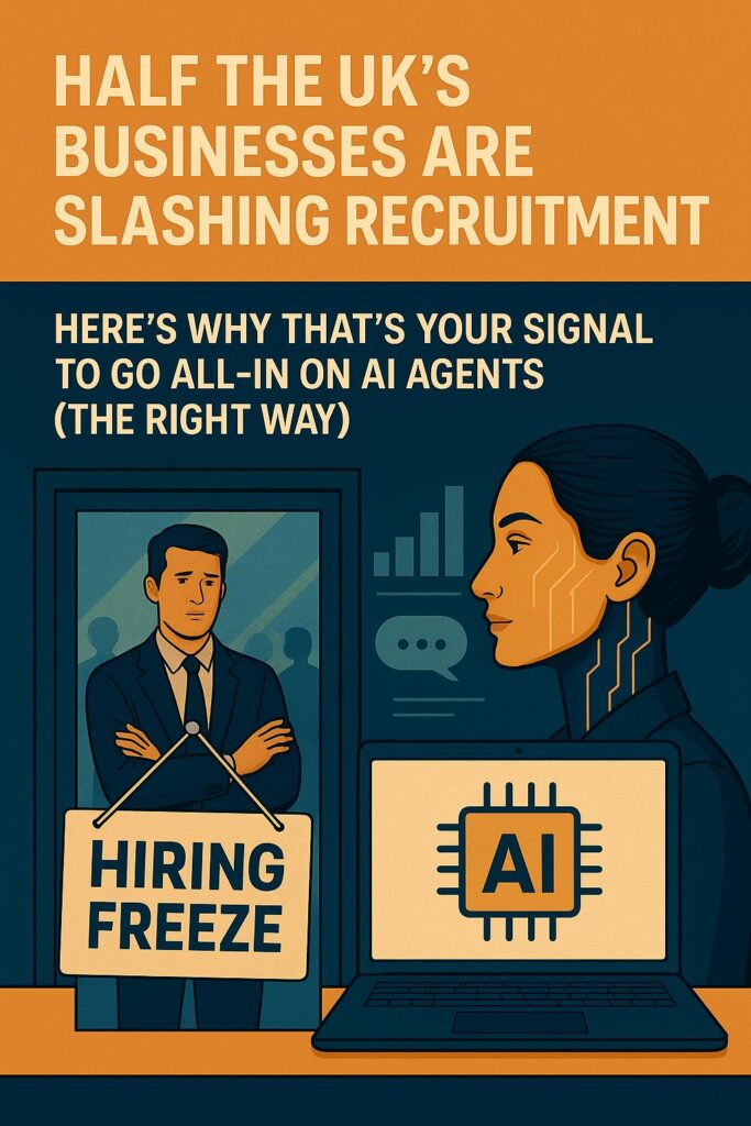 ai_agents_vs_hiring_freeze Half the UK’s Businesses Are Slashing Recruitment. Here’s Why That’s Your Signal to Go All-In on AI Agents
