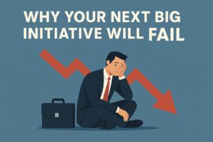 Why Your Next Big Initiative Will Fail